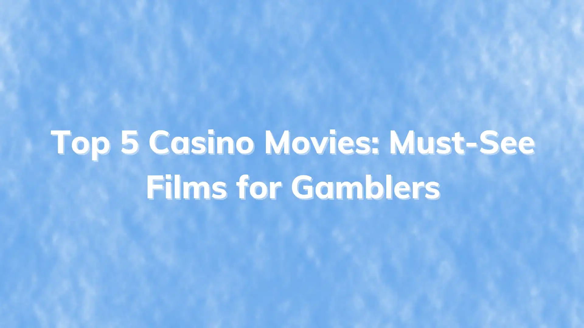 Featured Image Top 5 Casino Movies: Must-See Films for Gamblers