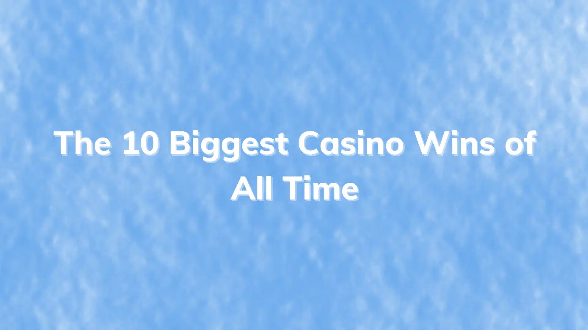 The 10 Biggest Casino Wins of All Time