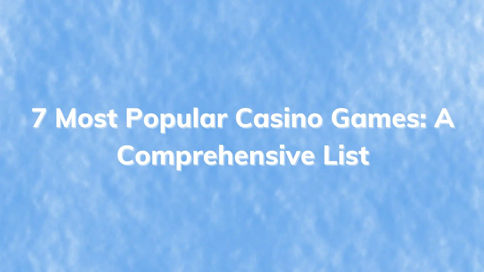Featured Image 7 Most Popular Casino Games A Comprehensive List
