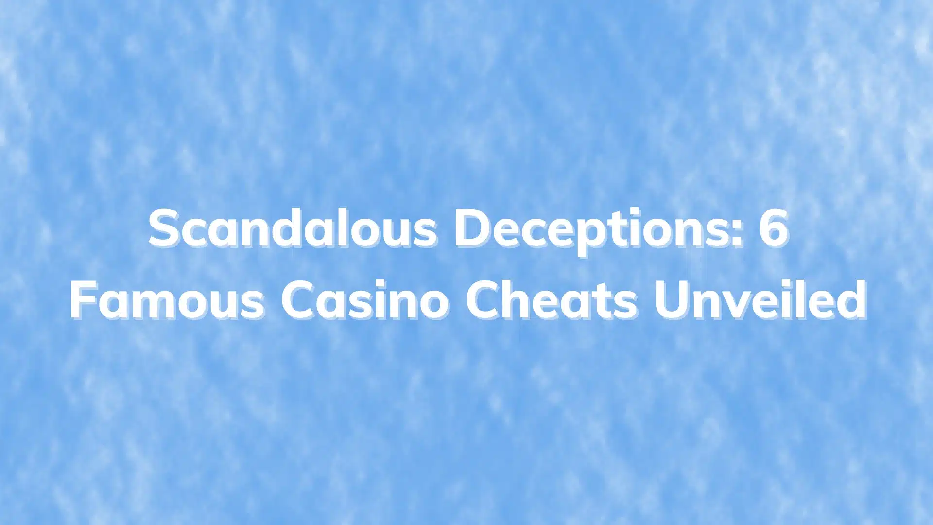 Featured Image Scandalous Deceptions 6 Famous Casino Cheats Unveiled